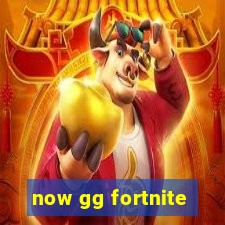 now gg fortnite